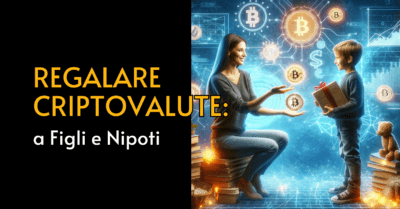 Regalare Criptovalute a Figli e Nipoti