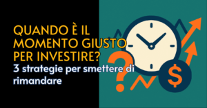 il momento giusto per investire