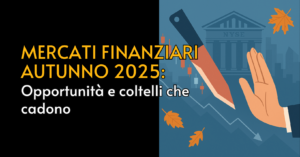 Mercati finanziari autunno 2025